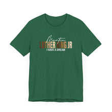 Load image into Gallery viewer, Martin Luther King Jr. 'I Have a Dream' Unisex Tee - Inspirational Short Sleeve Shirt