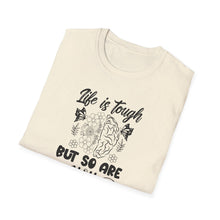 Load image into Gallery viewer, Life is Tough but so Are you