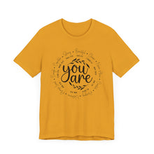 Load image into Gallery viewer, Inspirational Unisex Short Sleeve Tee - "You Are" Quotes