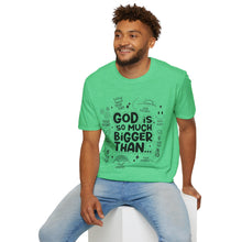 Load image into Gallery viewer, God is Bigger