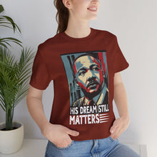 Load image into Gallery viewer, Martin Luther King Jr. Tee - 'His Dream Still Matters'