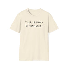 Load image into Gallery viewer, Time is non-refundable