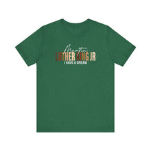 Load image into Gallery viewer, Martin Luther King Jr. 'I Have a Dream' Unisex Tee - Inspirational Short Sleeve Shirt
