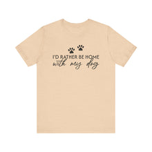 Load image into Gallery viewer, I'd Rather Be Home with My Dog Unisex Tee