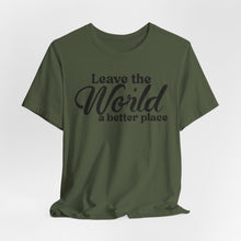Load image into Gallery viewer, Leave the World a Better Place Unisex Tee | Eco-Friendly Message Shirt