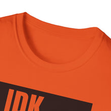 Load image into Gallery viewer, IDK