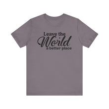 Load image into Gallery viewer, Leave the World a Better Place Unisex Tee | Eco-Friendly Message Shirt