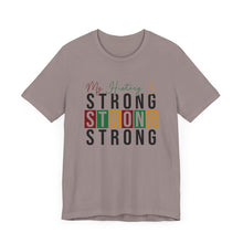 Load image into Gallery viewer, My History Is Strong Unisex Jersey Tee