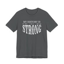 Load image into Gallery viewer, My History is Strong Unisex Tee - Empowering Short Sleeve Shirt