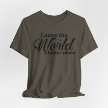 Load image into Gallery viewer, Leave the World a Better Place Unisex Tee | Eco-Friendly Message Shirt