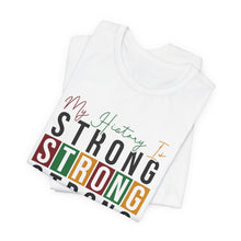 Load image into Gallery viewer, My History Is Strong Unisex Jersey Tee
