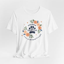 Load image into Gallery viewer, Dog Mom Social Club Tee - Life is Better with a Dog