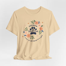 Load image into Gallery viewer, Dog Mom Social Club Tee - Life is Better with a Dog
