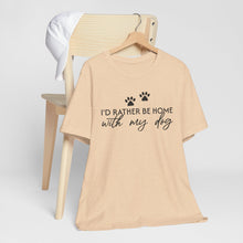 Load image into Gallery viewer, I'd Rather Be Home with My Dog Unisex Tee
