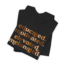 Load image into Gallery viewer, Empowerment Quote Unisex Jersey Tee - Educated, Motivated, Elevated, Melanated