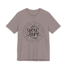 Load image into Gallery viewer, Inspirational Unisex Short Sleeve Tee - "You Are" Quotes