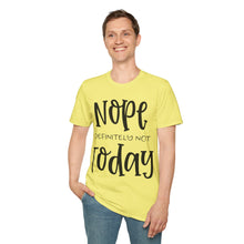 Load image into Gallery viewer, Nope, definitely not today