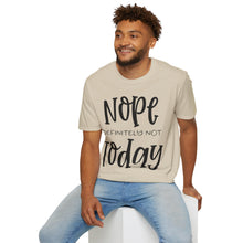 Load image into Gallery viewer, Nope, definitely not today
