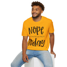 Load image into Gallery viewer, Nope, definitely not today