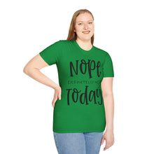Load image into Gallery viewer, Nope, definitely not today