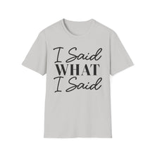 Load image into Gallery viewer, I said what I said