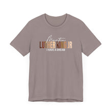 Load image into Gallery viewer, Martin Luther King Jr. 'I Have a Dream' Unisex Tee - Inspirational Short Sleeve Shirt