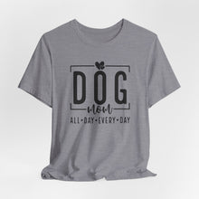 Load image into Gallery viewer, Dog Mom Short Sleeve Tee - All Day Every Day