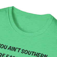 Load image into Gallery viewer, You ain't southern