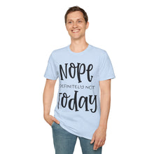 Load image into Gallery viewer, Nope, definitely not today
