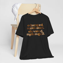 Load image into Gallery viewer, Empowerment Quote Unisex Jersey Tee - Educated, Motivated, Elevated, Melanated