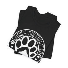 Load image into Gallery viewer, Easily Distracted by Dogs Unisex T-Shirt - Cute Pet Lover Tee