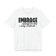 Load image into Gallery viewer, Inspirational Change T-Shirt - Unisex Jersey Tee with 'Embrace Change' Design