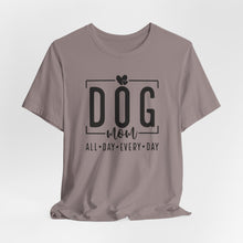 Load image into Gallery viewer, Dog Mom Short Sleeve Tee - All Day Every Day