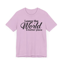Load image into Gallery viewer, Leave the World a Better Place Unisex Tee | Eco-Friendly Message Shirt