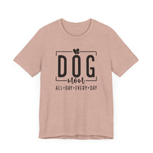 Load image into Gallery viewer, Dog Mom Short Sleeve Tee - All Day Every Day