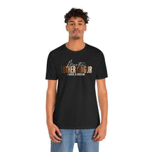 Load image into Gallery viewer, Martin Luther King Jr. 'I Have a Dream' Unisex Tee - Inspirational Short Sleeve Shirt