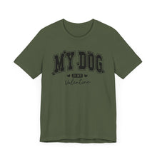 Load image into Gallery viewer, My Dog is My Valentine Unisex Jersey Tee