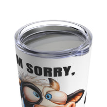 Load image into Gallery viewer, I'm Sorry - Tumbler 20oz