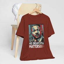Load image into Gallery viewer, Martin Luther King Jr. Tee - 'His Dream Still Matters'