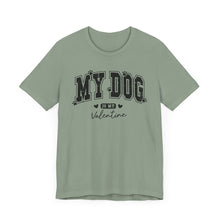 Load image into Gallery viewer, My Dog is My Valentine Unisex Jersey Tee