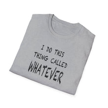 Load image into Gallery viewer, Whatever