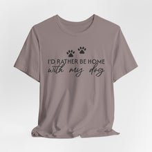 Load image into Gallery viewer, I'd Rather Be Home with My Dog Unisex Tee