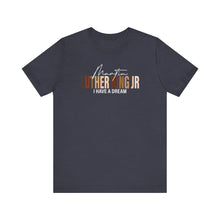 Load image into Gallery viewer, Martin Luther King Jr. 'I Have a Dream' Unisex Tee - Inspirational Short Sleeve Shirt