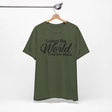 Load image into Gallery viewer, Leave the World a Better Place Unisex Tee | Eco-Friendly Message Shirt