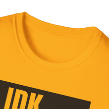 Load image into Gallery viewer, IDK