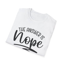 Load image into Gallery viewer, The Answer is Nope