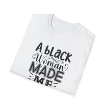 Load image into Gallery viewer, a Black Woman MADE ME.