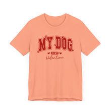 Load image into Gallery viewer, My Dog is My Valentine Tee – Unisex Short Sleeve T-Shirt for Dog Lovers