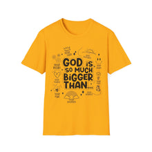 Load image into Gallery viewer, God is Bigger