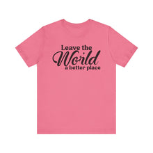 Load image into Gallery viewer, Leave the World a Better Place Unisex Tee | Eco-Friendly Message Shirt